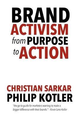Brand Activism - Philip Kotler, Christian Sarkar - Libro Idea Bite Press | Libraccio.it