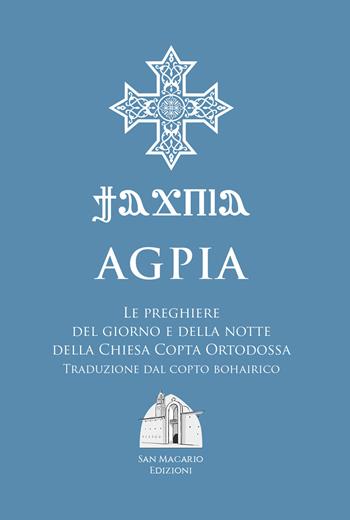 Agpia. Le preghiere del giorno e della notte della Chiesa copta ortodossa  - Libro San Macario Edizioni 2020 | Libraccio.it