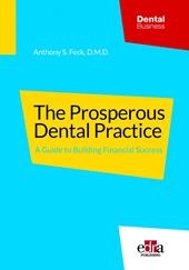 The prosperous dental practice. A guide to building financial success