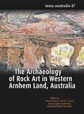 The Archaeology of Rock Art in Western Arnhem Land, Australia (Terra Australis 47)