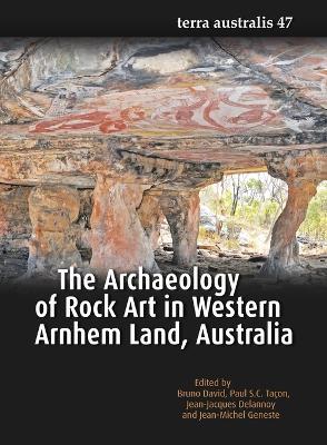 The Archaeology of Rock Art in Western Arnhem Land, Australia (Terra Australis 47) - Bruno David, Paul S.C. Taçon, Jean-Jacques Delannoy - Libro ANU Press, Terra Australis | Libraccio.it