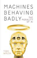 Machines Behaving Badly: The Morality of AI - Toby Walsh - Libro Black Inc. | Libraccio.it