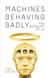 Machines Behaving Badly: The Morality of AI