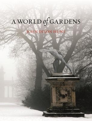 A World of Gardens - John Dixon Hunt - Libro Reaktion Books | Libraccio.it