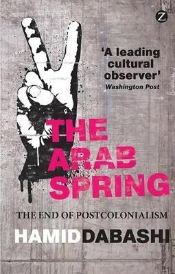 The Arab Spring - Hamid Dabashi - Libro Bloomsbury Publishing PLC | Libraccio.it