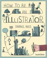 How to be an Illustrator, Second Edition - Darrel Rees - Libro Laurence King Publishing | Libraccio.it