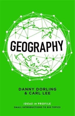Geography: Ideas in Profile - Danny Dorling, Carl Lee - Libro Profile Books Ltd, Ideas in Profile - small books, big ideas | Libraccio.it