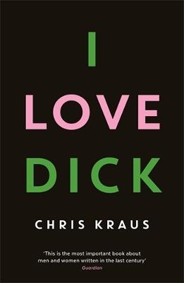 I Love Dick - Chris Kraus - Libro Profile Books Ltd | Libraccio.it