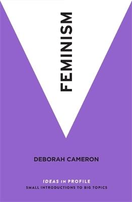 Feminism - Deborah Cameron - Libro Profile Books Ltd, Ideas in Profile - small books, big ideas | Libraccio.it