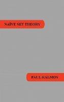 Naive Set Theory - Paul R Halmos - Libro Benediction Classics | Libraccio.it