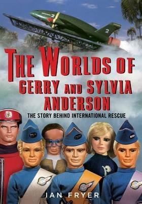 The Worlds of Gerry and Sylvia Anderson - Ian Fryer - Libro Fonthill Media Ltd | Libraccio.it