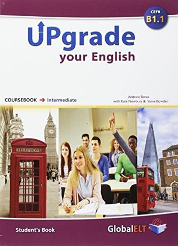Upgrade your english. B1.1. Student's book-Workbook. No key. Per le Scuole superiori.  - Libro Global Elt 2017 | Libraccio.it