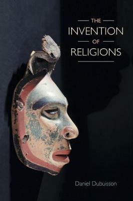The Invention of Religions - Daniel Dubuisson - Libro Equinox Publishing Ltd | Libraccio.it