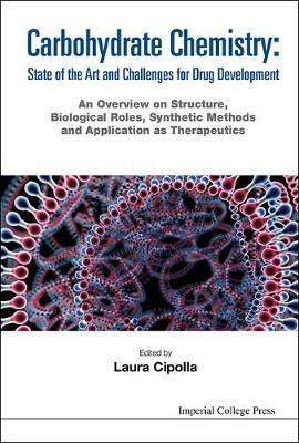 Carbohydrate Chemistry: State Of The Art And Challenges For Drug Development - An Overview On Structure, Biological Roles, Synthetic Methods And Application As Therapeutics  - Libro Imperial College Press | Libraccio.it