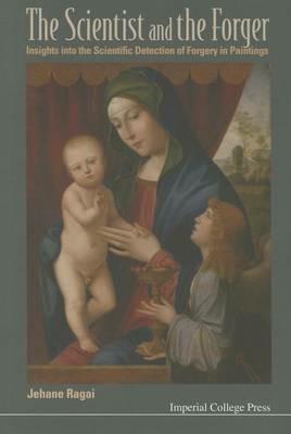Scientist And The Forger, The: Insights Into The Scientific Detection Of Forgery In Paintings - Jehane Ragai - Libro Imperial College Press | Libraccio.it