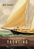 A New History of Yachting - Mike Bender - Libro Boydell & Brewer Ltd | Libraccio.it