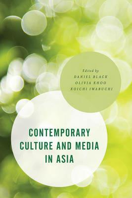 Contemporary Culture and Media in Asia  - Libro Rowman & Littlefield International, Asian Cultural Studies: Transnational and Dialogic Approaches | Libraccio.it