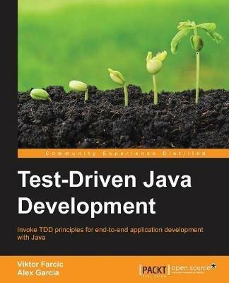 Test-Driven Java Development - Viktor Farcic, Alex Garcia - Libro Packt Publishing Limited | Libraccio.it