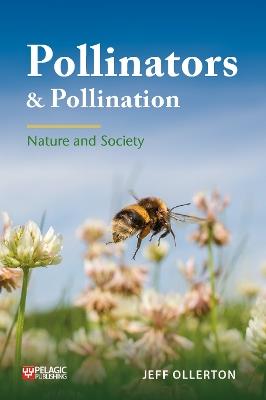 Pollinators and Pollination - Jeff Ollerton - Libro Pelagic Publishing, Pelagic Monographs | Libraccio.it