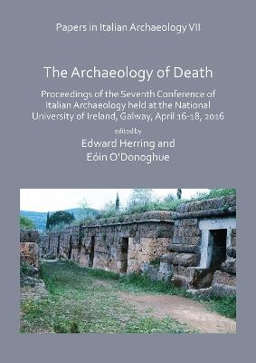 Papers in Italian Archaeology VII: The Archaeology of Death  - Libro Archaeopress | Libraccio.it