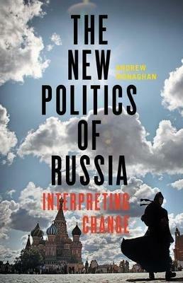 The New Politics of Russia - Andrew Monaghan - Libro Manchester University Press | Libraccio.it