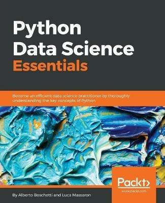 Python Data Science Essentials - Alberto Boschetti, Luca Massaron - Libro Packt Publishing Limited | Libraccio.it