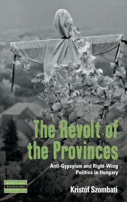 The Revolt of the Provinces - Kristóf Szombati - Libro Berghahn Books, Dislocations | Libraccio.it