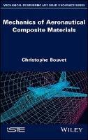 Mechanics of Aeronautical Composite Materials - Christophe Bouvet - Libro ISTE Ltd and John Wiley & Sons Inc | Libraccio.it