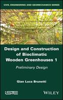 Design and Construction of Bioclimatic Wooden Greenhouses, Volume 1 - Gian Luca Brunetti - Libro ISTE Ltd and John Wiley & Sons Inc | Libraccio.it