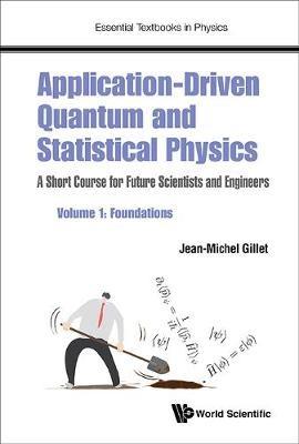 Application-driven Quantum And Statistical Physics: A Short Course For Future Scientists And Engineers - Volume 1: Foundations - Jean-michel Gillet - Libro World Scientific Europe Ltd, Essential Textbooks in Physics | Libraccio.it