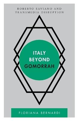 Italy beyond Gomorrah - Floriana Bernardi - Libro Bloomsbury Publishing PLC, Disruptions | Libraccio.it