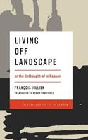 Living Off Landscape - Francois Jullien - Libro Bloomsbury Publishing PLC, Global Aesthetic Research | Libraccio.it