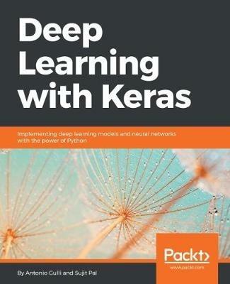 Deep Learning with Keras - Antonio Gulli, Sujit Pal - Libro Packt Publishing Limited | Libraccio.it