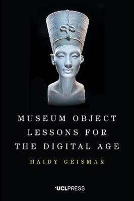 Museum Object Lessons for the Digital Age - Haidy Geismar - Libro UCL Press | Libraccio.it