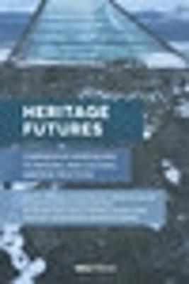 Heritage Futures - Rodney Harrison, Caitlin DeSilvey, Cornelius Holtorf - Libro UCL Press | Libraccio.it