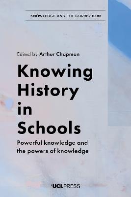 Knowing History in Schools  - Libro UCL Press, Knowledge and the Curriculum | Libraccio.it