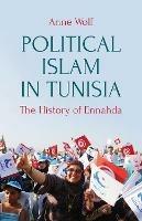 Political Islam in Tunisia - Anne Wolf - Libro C Hurst & Co Publishers Ltd | Libraccio.it