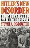 Hitler's New Disorder - Stevan K. Pavlowitch - Libro C Hurst & Co Publishers Ltd | Libraccio.it
