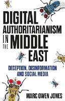 Digital Authoritarianism in the Middle East - Marc Owen Jones - Libro C Hurst & Co Publishers Ltd | Libraccio.it