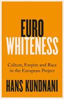 Eurowhiteness - Hans Kundnani - Libro C Hurst & Co Publishers Ltd | Libraccio.it