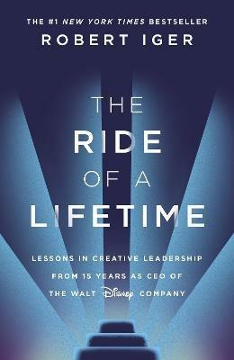 The Ride of a Lifetime - Robert Iger - Libro Transworld Publishers Ltd | Libraccio.it