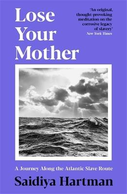 Lose Your Mother - Saidiya Hartman - Libro Profile Books Ltd | Libraccio.it