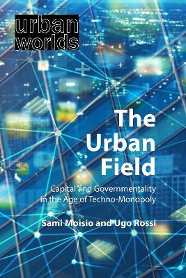 The Urban Field - Sami Moisio, Ugo Rossi - Libro Agenda Publishing, Urban Worlds | Libraccio.it