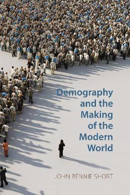 Demography and the Making of the Modern World - John Rennie Short - Libro Agenda Publishing | Libraccio.it