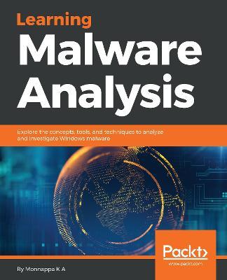 Learning Malware Analysis - Monnappa K A - Libro Packt Publishing Limited | Libraccio.it