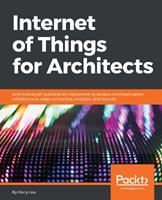 Internet of Things for Architects - Perry Lea - Libro Packt Publishing Limited | Libraccio.it