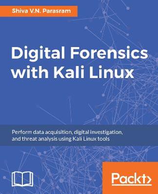 Digital Forensics with Kali Linux - Shiva V. N. Parasram - Libro Packt Publishing Limited | Libraccio.it