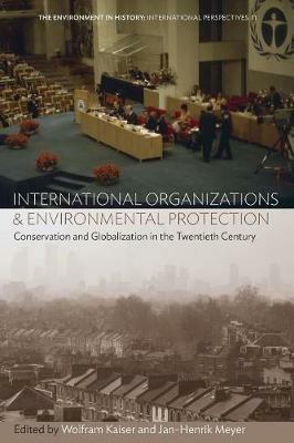 International Organizations and Environmental Protection  - Libro Berghahn Books, Environment in History: International Perspectives | Libraccio.it