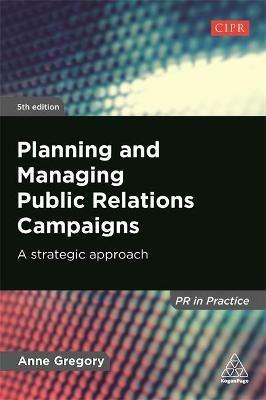 Planning and Managing Public Relations Campaigns - Anne Gregory - Libro Kogan Page Ltd, PR In Practice | Libraccio.it