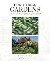 How to Read Gardens - Lorraine Harrison - Libro Bloomsbury Publishing PLC, How to Read | Libraccio.it